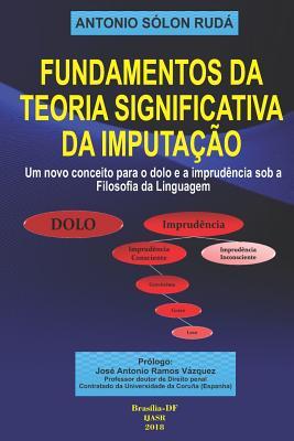 Fundamentos da Teoria Significativa da Imputação: Um novo conceito para o dolo e a imprudência sob a filosofia da linguagem (Portuguese Edition)