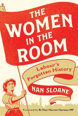The Women in the Room: Labour’s Forgotten History (Hardcover)