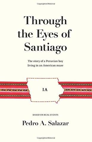 Through the Eyes of Santiago: The story of a Peruvian boy living in an American maze (Paperback)