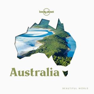 Lonely Planet Beautiful World Australia: Stunning Collection of Photographs | Explore Whitsunday Islands Beaches & Vineyards in the Southern Hills | Inspire Your Next Adventure