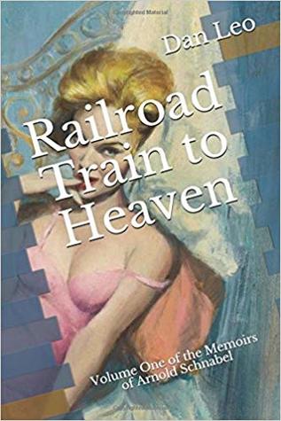 Railroad Train to Heaven: Volume One of the Memoirs of Arnold Schnabel