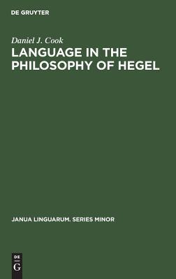 Language in the Philosophy of Hegel (Janua Linguarum. Series Minor, 135)