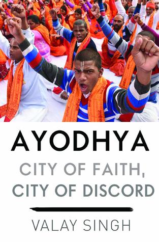 Ayodhya: City of Faith, City of Discord (Hardcover)
