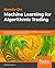 Hands-On Machine Learning for Algorithmic Trading: Design and implement investment strategies based on smart algorithms that learn from data using Python