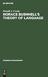 Horace Bushnell's theory of language: In the context of other nineteenth-century philosophies of language (Studies in Philosophy, 22) Horace Bushnell's theory of language: In the context of other nineteenth-century philosophies of language (Studies in Philosophy, 22)