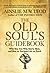The Old Soul's Guidebook: Who You Are, Why You're Here, & How to Navigate Life on Earth