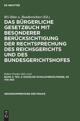 Das Bürgerliche Gesetzbuch mit Besonderer Berücksichtigung der Rechtsprechung des Reichsgerichts und des Bundesgerichtshofes; Kommentar, Band 2, Teil 2: Einzelne Schuldverhältnisse, 705-853
