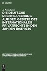 Die deutsche Rechtsprechung auf dem Gebiete des internationalen Privatrechts in den Jahren 1945–1949 (Zeitschrift fuer ausländisches und internationales Privatrecht, 9) (German Edition)