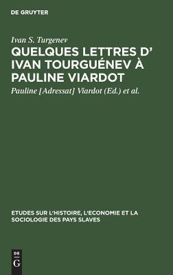 Quelques lettres d’ Ivan Tourguénev à Pauline Viardot: Texte intégral d’apres les originaux de la collection Maupoil ...; 8 lettres inéd. en France ... des Pays Slaves, 16) (German Edition)