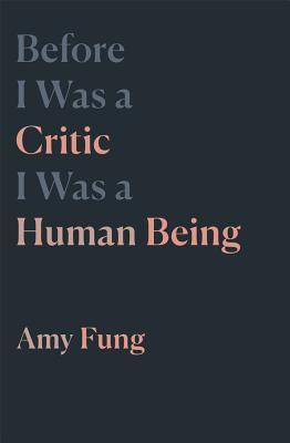 Before I Was a Critic I Was a Human Being (7) (Essais Series)