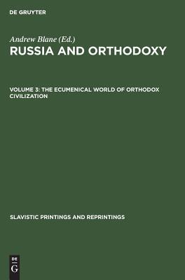 The ecumenical world of Orthodox civilization (Slavistic Printings and Reprintings, 260,3)