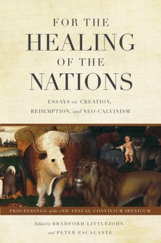 For the Healing of the Nations: Essays on Creation, Redemption, and Neo-Calvinism (Paperback)