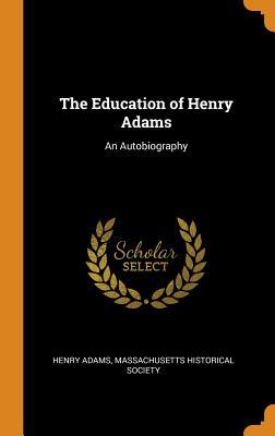 The Education of Henry Adams: An Autobiography