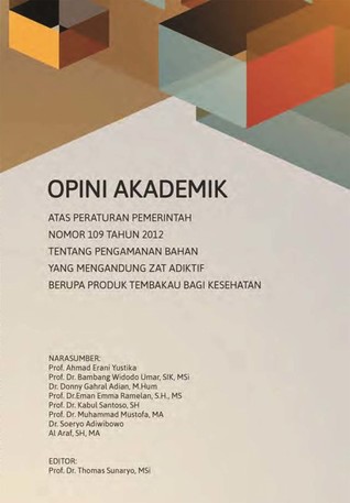 Opini Akademik Atas Peraturan Pemerintah Nomor 109 Tahun 2012 Tentang Pengamanan Bahan Yang Mengandung Zat Adiktif Berupa Produk Tembakau Bagi Kesehatan