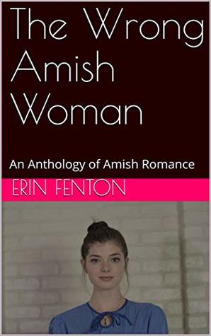 The Wrong Amish Woman: An Anthology of Amish Romance (Kindle Edition)
