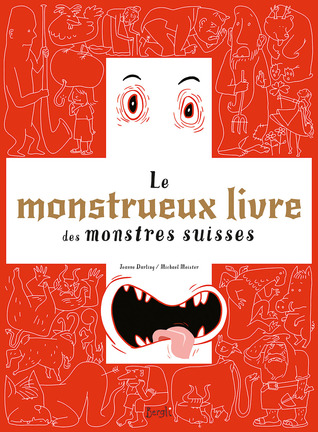 Le monstrueux livre des monstres suisses