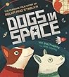 Dogs In Space The Amazing True Story of by Vix Southgate