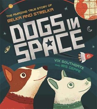 Dogs In Space The Amazing True Story of Belka and Strelka (Hardcover)