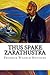 Thus Spake Zarathustra by Friedrich Nietzsche Thus Spake Zarathustra by Friedrich Nietzsche