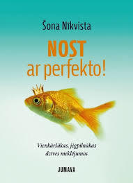 Nost ar perfekto! : Vienkāršākas, jēgpilnākas dzīves meklējumos