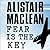 Fear Is the Key by Alistair MacLean Fear Is the Key by Alistair MacLean