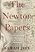 The Newton Papers: The Strange and True Odyssey of Isaac Newton's Manuscripts