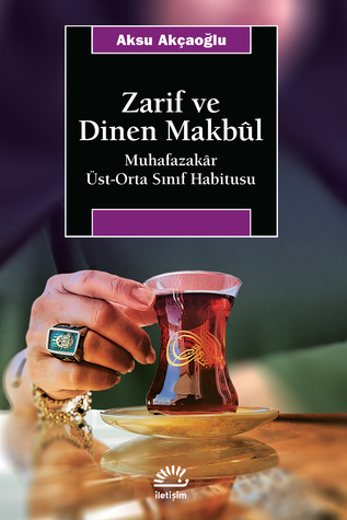 Zarif ve Dinen Makbûl: Muhafazakar Üst-Orta Sınıf Habitusu
