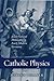 Catholic Physics: Jesuit Natural Philosophy in Early Modern Germany