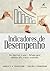 Indicadores de Desempenho: Dos objetivos à ação — métodos para elabora KPIs e obter resultados (Portuguese Edition)