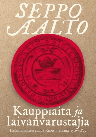 Kauppiaita ja laivanvarustajia: Helsinkiläisten elämä Ruotsin aikana (1550–1809)