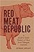 Red Meat Republic by Joshua  Specht