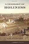 A Theology of Holiness: Historical, Exegetical, and Philosophical Perspectives