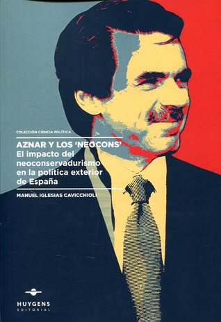 Aznar y los "Neocons": el impacto del Neoconservadurismo en la política exterior de España