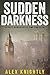 Sudden Darkness by Alex Knightly