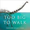 Too Big to Walk