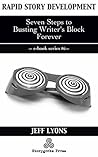 Rapid Story Development #6: Seven Steps to Busting Writer's Block Forever Rapid Story Development #6: Seven Steps to Busting Writer's Block Forever