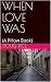 When Love Was: (A Pillow Book)