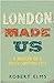 London Made Us: A Memoir of a Shape-Shifting City