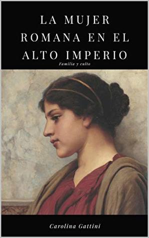 La mujer romana en el alto imperio.: Familia y culto. (Spanish Edition)