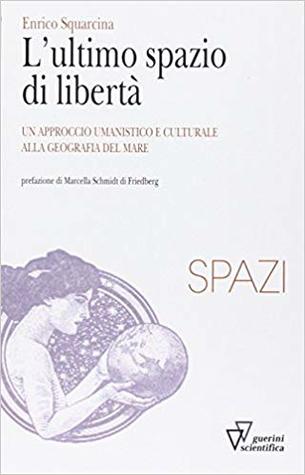 L'ultimo spazio di libertà. Un approccio umanistico e culturale alla geografia del mare