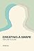 Creating a Shape for Life t...