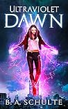 Ultraviolet Dawn by B.A. Schulte