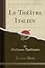 Le Théâtre Italien (Classic Reprint) (French Edition)