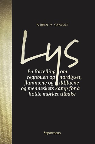 Lys – en fortelling om regnbuen og nordlyset, flammene og ildfluene og menneskets kamp for å holde mørket tilbake