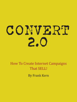 Convert 2.0: How to Create a Cult Following of Raving Fans and Repeat Buyers for Any Business