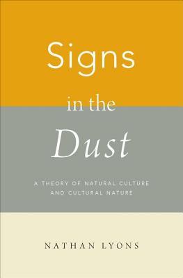 Signs in the Dust: A Theory of Natural Culture and Cultural Nature (Hardcover)