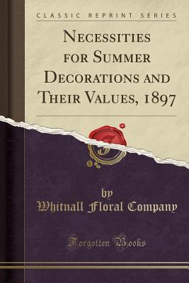 Necessities for Summer Decorations and Their Values, 1897 (Classic Reprint)
