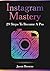Instagram Mastery - 29 Step...