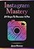 Instagram Mastery - 29 Steps To Becoming A Professional In Ma... by Jason Browne