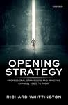 Opening Strategy: Professional Strategists and Practice Change, 1960 to Today Opening Strategy: Professional Strategists and Practice Change, 1960 to Today